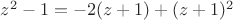 $z^2-1=-2(z+1)+(z+1)^2$