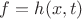$f=h(x,t)$