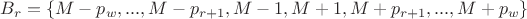 $B_r = \{ M-p_w,...,M-p_{r+1},M-1,M+1,M+p_{r+1},...,M+p_w\}$