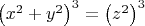 $\left(x^2+y^2\right)^3=\left(z^2\right)^3$