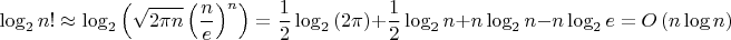 $$\log_2n!\approx\log_2\left(\sqrt{2\pi n}\left(\frac{n}{e}\right)^n\right)= \frac{1}{2}\log_2\left(2\pi\right)+\frac{1}{2}\log_2n+n\log_2n-n\log_2e= O\left(n\log n\right)$$
