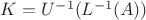 $K=U^{-1} (L^{-1} (A))$