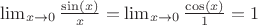 $\lim_{x \to 0} \frac {\sin(x)}{x}= \lim_{x \to 0} \frac {\cos(x)}{1}=1$