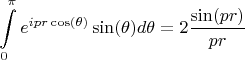 $$
\int\limits_{0}^{\pi} e^{i p r \cos(\theta)} \sin(\theta) d\theta = 2\frac{\sin(p r)}{p r}
$$