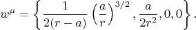$$
w^{\mu} = \left\{ \frac{1}{2 (r - a)} \left( \frac{a}{r} \right)^{3/2}, \frac{a}{2 r^2}, 0, 0 \right\}.
$$