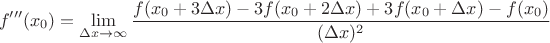 $$f'''(x_0) =\lim_{{\Delta x} \to {\infty}}\frac{{f(x_0 + 3\Delta x)-3f(x_0 + 2\Delta x) + 3 f(x_0 + \Delta x) - f(x_0)}}{{(\Delta x)^2}}$$