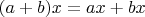 $(a+b) x=a x+b x$