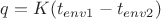 $q=K(t_{env1}-t_{env2})$