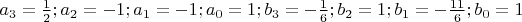 $a_3=\frac 1 2; a_2=-1; a_1=-1; a_0=1; b_3=-\frac 1 6; b_2=1; b_1=-\frac {11}{6}; b_0=1$