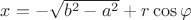 $x=-\sqrt{b^2-a^2}+r\cos\varphi$