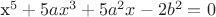 x^5 + 5a x^3 + 5a^2 x - 2 b^2=0