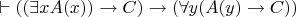 $\vdash ((\exists xA(x)) \to C) \to (\forall y(A(y) \to C))$