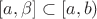 $[a,\beta]\subset[a,b)$