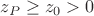 $z_P \ge z_0 > 0$