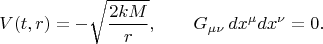 $$
V(t, r) = - \sqrt{\frac{2 k M}{r}}, \qquad G_{\mu \nu}  \, dx^{\mu} dx^{\nu} = 0.
$$