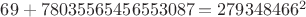 $69+78035565456553087=279348466^2$