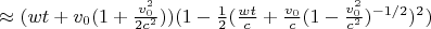 $\approx (wt + v_0 (1+\frac{v_0^2}{2c^2})) (1 - \frac{1}{2}(\frac{wt}{c} + \frac{v_0}{c} (1-\frac{v_0^2}{c^2})^{-1/2})^2)$