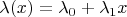 $\lambda(x)=\lambda_0+\lambda_1 x$