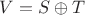 $V=S\oplus T$