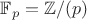 $\mathbb{F}_p=\mathbb{Z}/(p)$