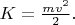 $K=\tfrac{mv^2}{2}.$