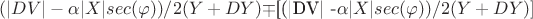 ${(|DV| -\alpha |X| sec(\varphi))/2(Y+DY) $\mp$[(|DV| -\alpha |X| sec(\varphi))/2(Y+DY)]}$