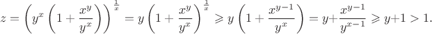 \[
z=\left(y^x\left(1+\frac{x^y}{y^x}\right)\right)^{\frac{1}{x}}=y\left(1+\frac{x^y}{y^x}\right)^{\frac{1}{x}}\geqslant y\left(1+\frac{x^{y-1}}{y^x}\right)=y+\frac{x^{y-1}}{y^{x-1}}\geqslant y+1>1.
\]