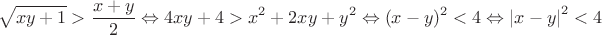 $$\[\sqrt {xy + 1}  > \frac{{x + y}}{2} \Leftrightarrow 4xy + 4 > {x^2} + 2xy + {y^2} \Leftrightarrow {(x - y)^2} < 4 \Leftrightarrow {\left| {x - y} \right|^2} < 4\]$$