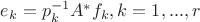 $e_k=p_k^{-1}A^*f_k, k=1,...,r$