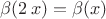 $\beta(2\,x)=\beta(x)$