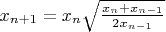 $\[{x_{n + 1}} = {x_n}\sqrt {\frac{{{x_n} + {x_{n -1}}}}{{2{x_{n - 1}}}}} \]
$