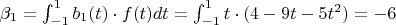 $\beta_{1}=\int_{-1}^1 b_1(t)\cdot f(t)dt=\int_{-1}^1 t\cdot (4-9t-5t^2)\dt=-6$