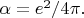 $\alpha=e^2/4\pi.$