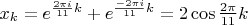$x_k  = e^{\frac{{2\pi i}}{{11}}k}  + e^{\frac{{ - 2\pi i}}{{11}}k}  = 2\cos \frac{{2\pi }}{{11}}k$