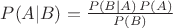 $P(A|B) = \frac{P(B | A)\, P(A)}{P(B)}$