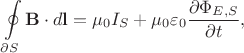 $$\oint\limits_{\partial S}\mathbf{B}\cdot d\mathbf{l}=\mu_0 I_S+\mu_0\varepsilon_0\frac{\partial\Phi_{E,S}}{\partial t},$$