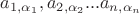 $a_{1, \alpha_1}, a_{2, \alpha_2}... a_{n, \alpha_n}$