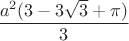 \[\frac{{a^2 (3 - 3\sqrt 3  + \pi )}}{3}\]