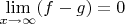 $\lim\limits_{x\to\infty}(f-g) = 0$