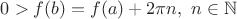 $0>f(b)=f(a)+2\pi n,\ n\in\mathbb{N}$