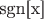 sgn[x]