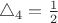 $\triangle_4 = \frac12$