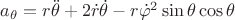 $a_{\theta} = r\ddot \theta + 2 \dot r \dot \theta - r {\dot \varphi}^2 \sin\theta\cos\theta$