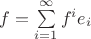 $f = \sum\limits_{i=1}^\infty f^i e_i$