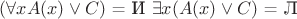 $(\forall xA(x) \vee C)$ = И 
 $\exists x(A(x) \vee C)$ = Л