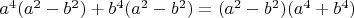 $a^4(a^2-b^2)+b^4(a^2-b^2)=(a^2-b^2)(a^4+b^4)

$
