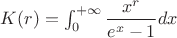 $K(r) = \int_{0}^{+\infty} \dfrac{x^r}{e^x-1} dx$