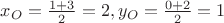 $x_O=\frac{1+3}2=2, y_O=\frac{0+2}2=1$