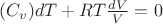 $(C_v)dT + RT \frac{dV}{V} = 0$