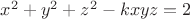 $x^2+y^2+z^2-kxyz=2$